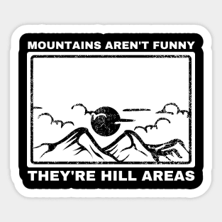 Mountains Aren't Funny They're Hill Areas Sticker